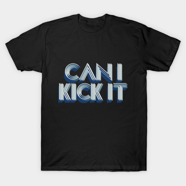 can i kick it T-Shirt by Sher-ri